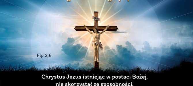 Chrystus Jezus istniejąc w postaci Bożej…