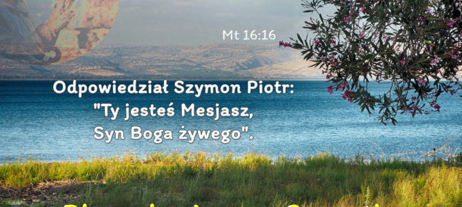 Odpowiedział Szymon Piotr: „Ty jesteś Mesjasz, Syn Boga żywego”.